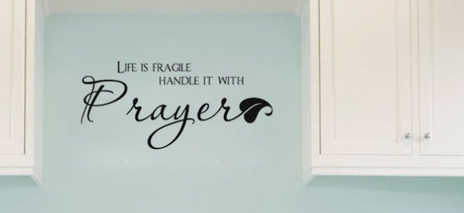 Removable Vinyl Life Is Fragile Handle It With Prayer Wall
