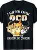 New Limited Edition I Suffer From OCD Obsessive Cat Disorder Pet Lovers Gift T-Shirt