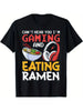 Funny Can't Hear You I'm Gaming And Eating Ramen Gamer Gift Unisex T-Shirt