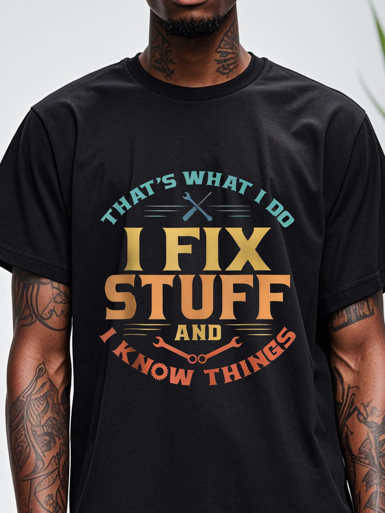 THAT'S WHAT I DO I FIX STUFF AND I KNOW THINGS, Men's Stylish Black Graphic T Shirts, Cotton Crew Neck, Funny Print Tee, Soft 100% Cotton, Breathable, Ultra-Soft, Great For Running, Going Out, Four Seasons