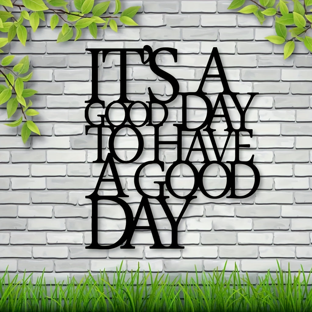 It's A Good Day To Have A Good Day Sign - Office workers, Homeowners, Decor enthusiasts - Substance, Iron - Suitable for Office, Living Room, Gallery Wall