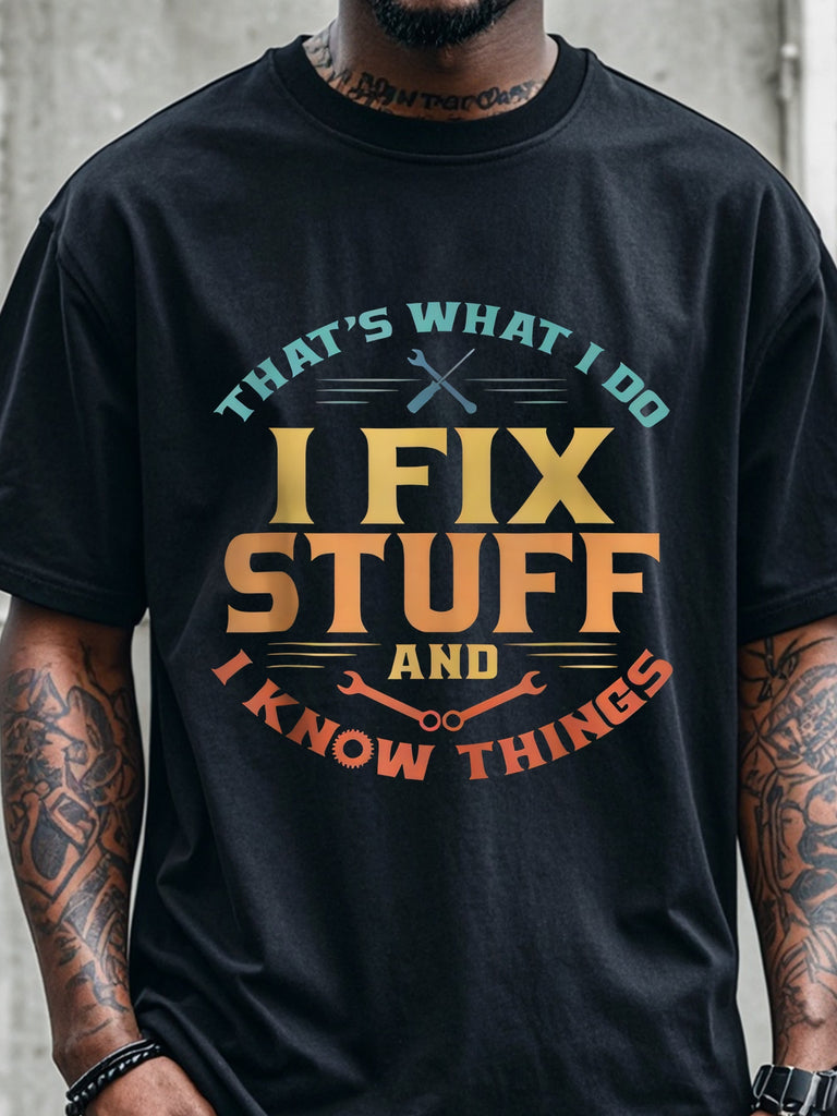 THAT'S WHAT I DO I FIX STUFF AND I KNOW THINGS, Men's Stylish Black Graphic T Shirts, Cotton Crew Neck, Funny Print Tee, Soft 100% Cotton, Breathable, Ultra-Soft, Great For Running, Going Out, Four Seasons