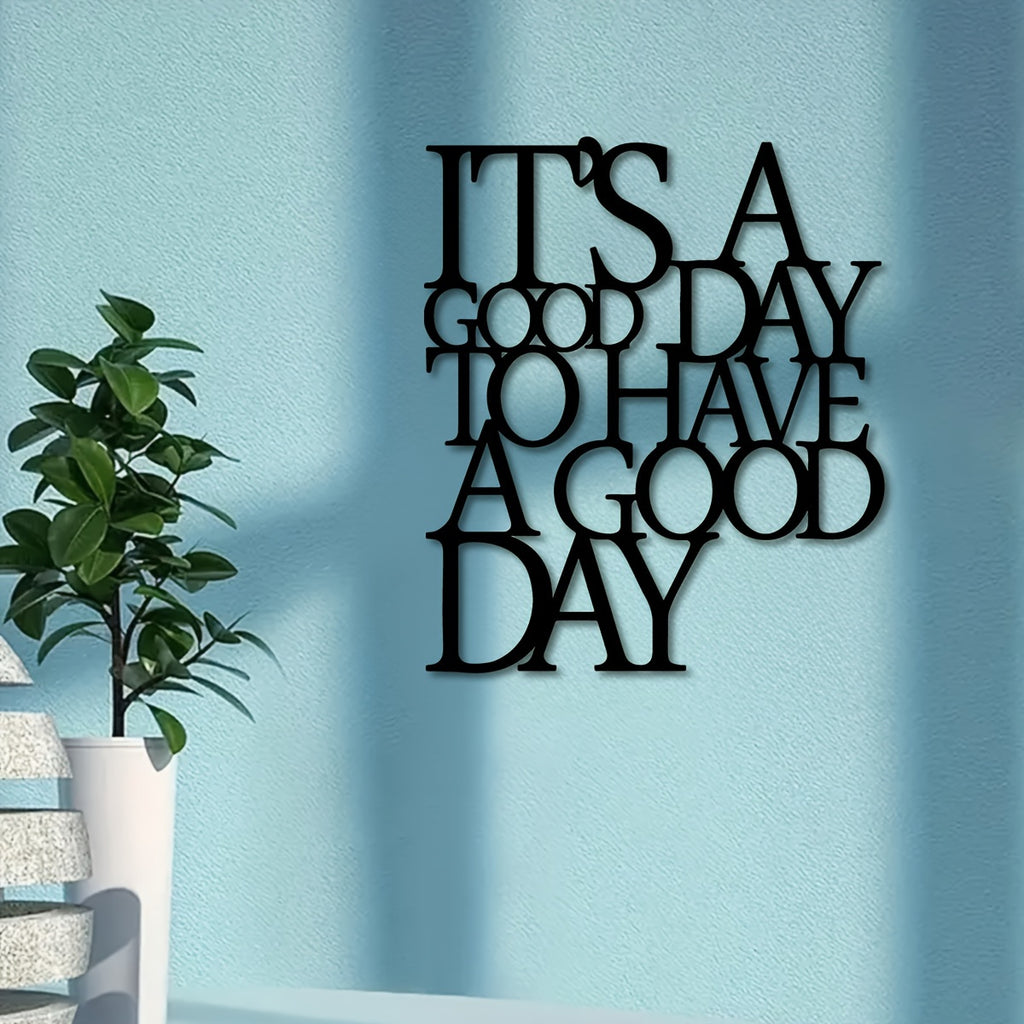 It's A Good Day To Have A Good Day Sign - Office workers, Homeowners, Decor enthusiasts - Substance, Iron - Suitable for Office, Living Room, Gallery Wall