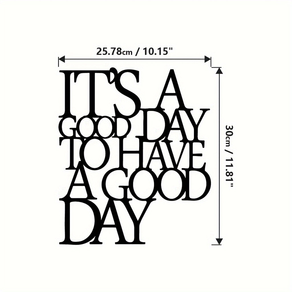 It's A Good Day To Have A Good Day Sign - Office workers, Homeowners, Decor enthusiasts - Substance, Iron - Suitable for Office, Living Room, Gallery Wall